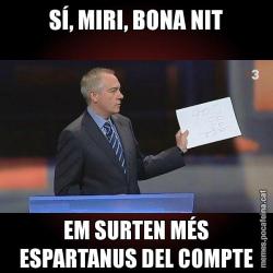 SÍ, MIRI, BONA NIT EM SURTEN MÉS ESPARTANUS DEL COMPTE