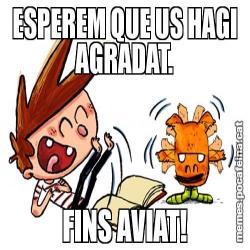 ESPEREM QUE US HAGI AGRADAT. FINS AVIAT!