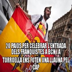 20 PAIOS PER CELEBRAR L'ENTRADA DELS FRANQUISTES A BCN I A TORROELLA ENS FOTEN UNA LLAUNA PEL CAP