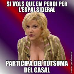 SI VOLS QUE EM PERDI PER L'ESPAI SIDERAL PARTICIPA DEL TOTSUMA DEL CASAL