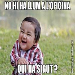 NO HI HA LLUM A L'OFICINA QUI HA SIGUT ?