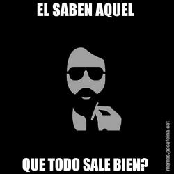 EL SABEN AQUEL  QUE TODO SALE BIEN?