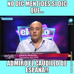 NO DIC MENTIDES SI DIC QUE... ADMIRO EL CAUDILLO DE ESPAÑA!!