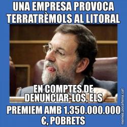 UNA EMPRESA PROVOCA TERRATRÈMOLS AL LITORAL EN COMPTES DE DENUNCIAR-LOS, ELS PREMIEM AMB 1.350.000.000 €, POBRETS