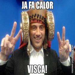 JA FA CALOR VISCA!