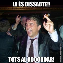 JA ÉS DISSABTE!! TOTS AL GOOOOOAR!