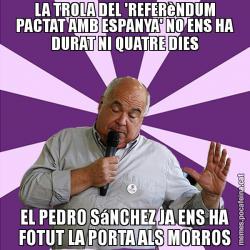 LA TROLA DEL 'REFERèNDUM PACTAT AMB ESPANYA' NO ENS HA DURAT NI QUATRE DIES EL PEDRO SáNCHEZ JA ENS HA FOTUT LA PORTA ALS MORROS