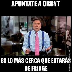 APUNTATE A ORBYT ES LO MÁS CERCA QUE ESTARÁS DE FRINGE