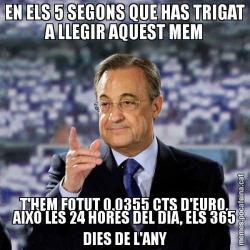 EN ELS 5 SEGONS QUE HAS TRIGAT A LLEGIR AQUEST MEM T'HEM FOTUT 0.0355 CTS D'EURO. AIXÒ LES 24 HORES DEL DIA, ELS 365 DIES DE L'ANY