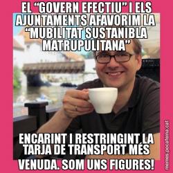 EL “GOVERN EFECTIU” I ELS AJUNTAMENTS AFAVORIM LA “MUBILITAT SUSTANIBLA MATRUPULITANA” ENCARINT I RESTRINGINT LA TARJA DE TRANSPORT MÉS VENUDA. SOM UNS FIGURES!