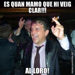 ES QUAN MAMO QUE HI VEIG CLAR!!! AL LORO!