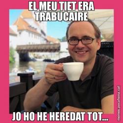 EL MEU TIET ERA TRABUCAIRE JO HO HE HEREDAT TOT...