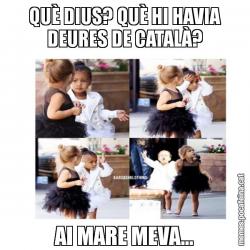 QUÈ DIUS? QUÈ HI HAVIA DEURES DE CATALÀ? AI MARE MEVA…