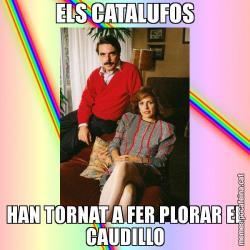 ELS CATALUFOS HAN TORNAT A FER PLORAR EL CAUDILLO