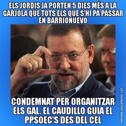 ELS JORDIS JA PORTEN 5 DIES MÉS A LA GARJOLA QUE TOTS ELS QUE S'HI PA PASSAR EN BARRIONUEVO CONDEMNAT PER ORGANITZAR ELS GAL. EL CAUDILLO GUIA EL PPSOEC'S DES DEL CEL