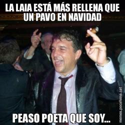 LA LAIA ESTÁ MÁS RELLENA QUE UN PAVO EN NAVIDAD PEASO POETA QUE SOY...
