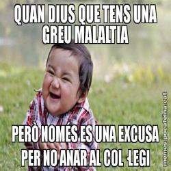 QUAN DIUS QUE TENS UNA GREU MALALTIA PERÒ NOMÉS ES UNA EXCUSA PER NO ANAR AL COL·LEGI