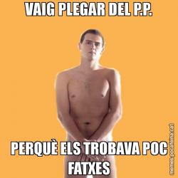 VAIG PLEGAR DEL P.P. PERQUÈ ELS TROBAVA POC FATXES