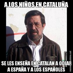 A LOS NIÑOS EN CATALUÑA SE LES ENSEÑA EN CATALAN A ODIAR A ESPAÑA Y A LOS ESPAÑOLES