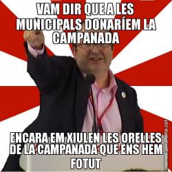 VAM DIR QUE A LES MUNICIPALS DONARÍEM LA CAMPANADA ENCARA EM XIULEN LES ORELLES DE LA CAMPANADA QUE ENS HEM FOTUT
