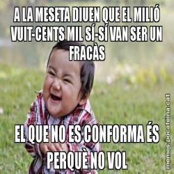 A LA MESETA DIUEN QUE EL MILIÓ VUIT-CENTS MIL SÍ-SÍ VAN SER UN FRACÀS EL QUE NO ES CONFORMA ÉS PERQUÈ NO VOL