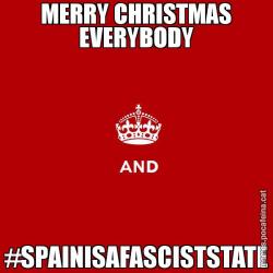 MERRY CHRISTMAS EVERYBODY #SPAINISAFASCISTSTATE