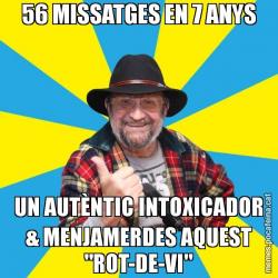 56 MISSATGES EN 7 ANYS UN AUTÈNTIC INTOXICADOR & MENJAMERDES AQUEST "ROT-DE-VI"