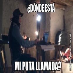 ¿DÓNDE ESTÁ    MI PUTA LLAMADA?
