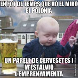 EN FOT DE TEMPS QUE NO EL MIRO EL POLÒNIA UN PARELL DE CERVESETES I M'ESTALVIO L'EMPRENYAMENTA