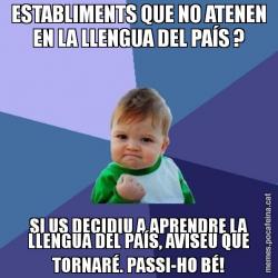 ESTABLIMENTS QUE NO ATENEN EN LA LLENGUA DEL PAÍS ? SI US DECIDIU A APRENDRE LA LLENGUA DEL PAÍS, AVISEU QUE TORNARÉ. PASSI-HO BÉ!