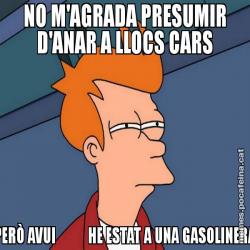 NO M'AGRADA PRESUMIR D'ANAR A LLOCS CARS PERÒ AVUI           HE ESTAT A UNA GASOLINERA
