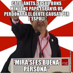 CATALANETS, SI SOU BONS MINYONS PAPÀ ESPANYA US PERDONARÀ EL DEUTE CAUSAT PER L'ESPOLI 'MIRA SI ES BUENA PERSONA''