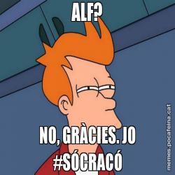 ALF? NO, GRÀCIES. JO #SÓCRACÓ