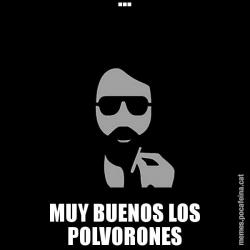 ... MUY BUENOS LOS POLVORONES