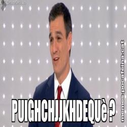 PUIGHCHJJKHDEQUè ?