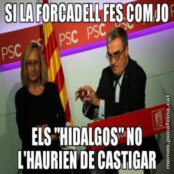 SI LA FORCADELL FES COM JO ELS "HIDALGOS" NO L'HAURIEN DE CASTIGAR