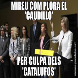 MIREU COM PLORA EL 'CAUDILLO' PER CULPA DELS 'CATALUFOS'