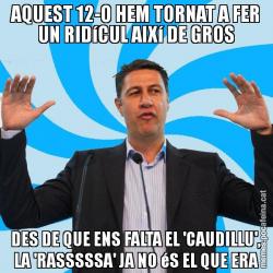 AQUEST 12-O HEM TORNAT A FER UN RIDíCUL AIXí DE GROS DES DE QUE ENS FALTA EL 'CAUDILLU', LA 'RASSSSSA' JA NO éS EL QUE ERA