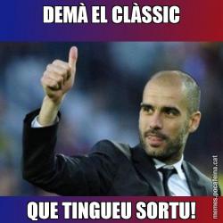 DEMÀ EL CLÀSSIC QUE TINGUEU SORTU!
