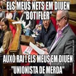 ELS MEUS NETS EM DIUEN "BOTIFLER" AUXÒ RAI ! ELS MEUS EM DIUEN "UNIONISTA DE MERDA"