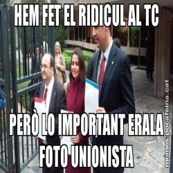 HEM FET EL RIDICUL AL TC PERÒ LO IMPORTANT ERALA FOTO UNIONISTA