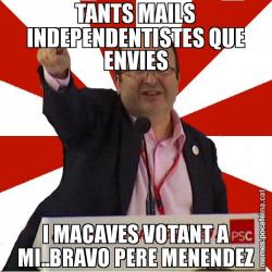 TANTS MAILS INDEPENDENTISTES QUE ENVIES I MACAVES VOTANT A MI..BRAVO PERE MENENDEZ
