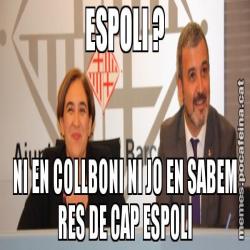 ESPOLI ? NI EN COLLBONI NI JO EN SABEM RES DE CAP ESPOLI