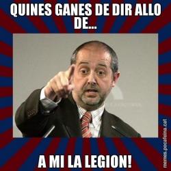 QUINES GANES DE DIR ALLO DE... A MI LA LEGION!