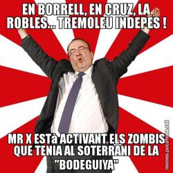 EN BORRELL, EN CRUZ, LA ROBLES... TREMOLEU INDEPES ! MR X ESTà ACTIVANT ELS ZOMBIS QUE TENIA AL SOTERRANI DE LA "BODEGUIYA"