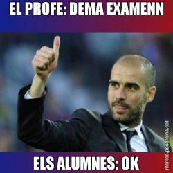 EL PROFE: DEMA EXAMENN ELS ALUMNES: OK