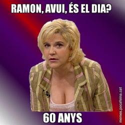 RAMON, AVUI, ÉS EL DIA?  60 ANYS