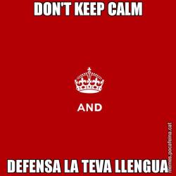 DON'T KEEP CALM DEFENSA LA TEVA LLENGUA