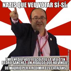 NAZIS QUE VEU VOTAR SÍ-SÍ:  EMPENEDIU-VOS I ESCOLTEU LA VEU D'EN PEDRO SÁNCHEZ, UN HIDALGO QUE HA VINGUT DE MADRID PER A REDIMIR ELS CATALANS