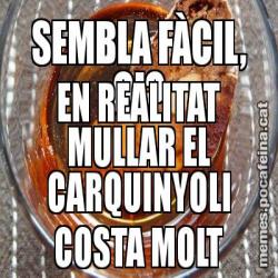 SEMBLA FÀCIL, OI? EN REALITAT MULLAR EL CARQUINYOLI COSTA MOLT
